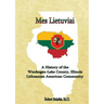 Mes Lietuviai: A History of the Waukegan-Lake County, Illinois Lithuanian American Community