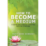 How to Become a Medium: A Step-By-Step Guide to Connecting with the Other Side