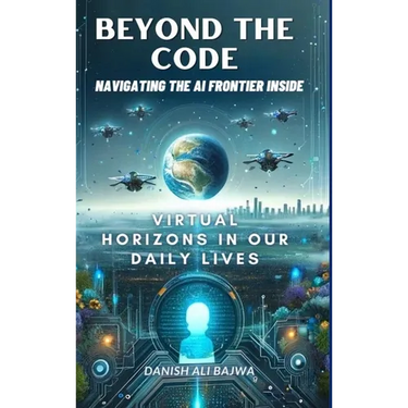Beyond the Code Navigating the AI Frontier Inside: Virtual Horizons in Our Daily Lives