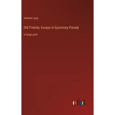 Old Friends; Essays in Epistolary Parody: in large print