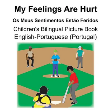 English-Portuguese (Portugal) My Feelings Are Hurt/Os Meus Sentimentos Estão Feridos Children's Bilingual Picture Book