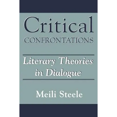 Critical Confrontations: Literary Theories in Dialogue