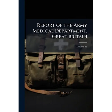 Report of the Army Medical Department, Great Britain