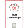 50 Things I love about you: What I love about you book written by me, gift for husband, wife, boyfriend, girlfriend, friends or family