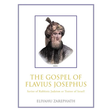 The Gospel of Flavius Josephus: Savior of Rabbinic Judaism or Traitor of Israel?