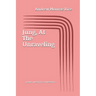 Jung, At The Unraveling: poems questions & confessions