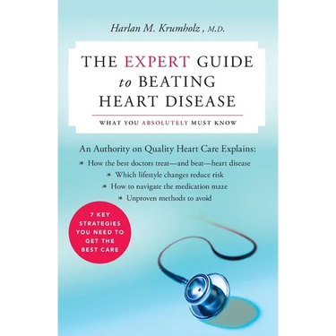 The Expert Guide to Beating Heart Disease: What You Absolutely Must Know
