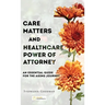 Care Matters and Healthcare Power of Attorney: An Essential Guide for the Aging Journey