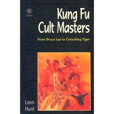 Kung Fu Cult Masters: From Bruce Lee to Crouching Tiger