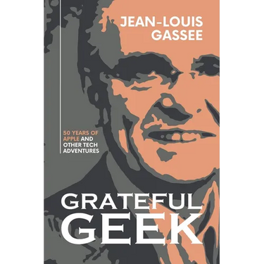 Grateful Geek: 50 Years of Apple and Other Tech Adventures