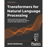 Transformers for Natural Language Processing: Build innovative deep neural network architectures for NLP with Python, PyTorch, TensorFlow, BERT, RoBER