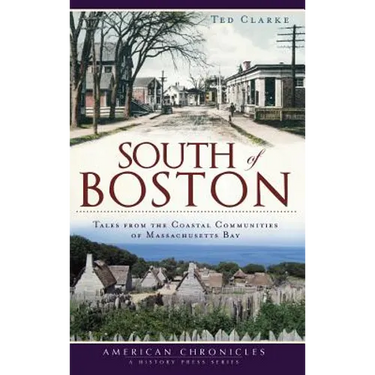 South of Boston: Tales from the Coastal Communities of Massachusetts Bay