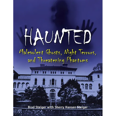 Haunted: Malevolent Ghosts, Night Terrors, and Threatening Phantoms