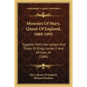 Memoirs Of Mary, Queen Of England, 1689-1693: Together With Her Letters And Those Of Kings James II And William III (1886)