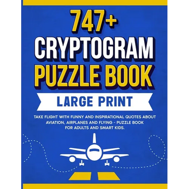 747+ Cryptogram Puzzles Large Print: Take Flight With Funny and Inspirational Quotes About Aviation, Airplanes and Flying