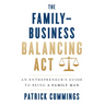 The Family-Business Balancing Act: An Entrepreneur's Guide to Being a Family Man