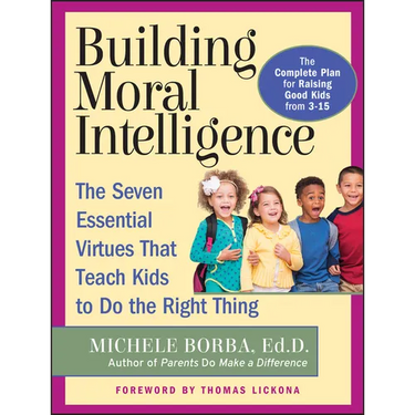 Building Moral Intelligence: The Seven Essential Virtues That Teach Kids to Do the Right Thing