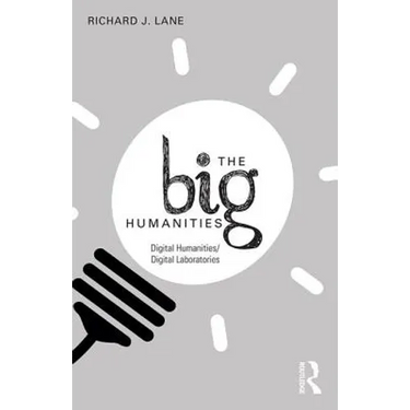 The Big Humanities: Digital Humanities/Digital Laboratories
