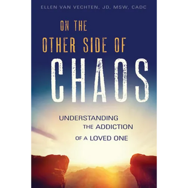 On the Other Side of Chaos: Understanding the Addiction of a Loved One