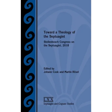 Toward a Theology of the Septuagint: Stellenbosch Congress on the Septuagint, 2018