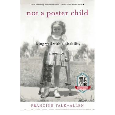 Not a Poster Child: Living Well with a Disability--A Memoir