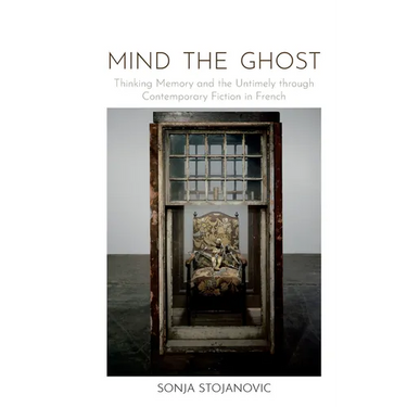 Mind the Ghost: Thinking Memory and the Untimely Through Contemporary Fiction in French