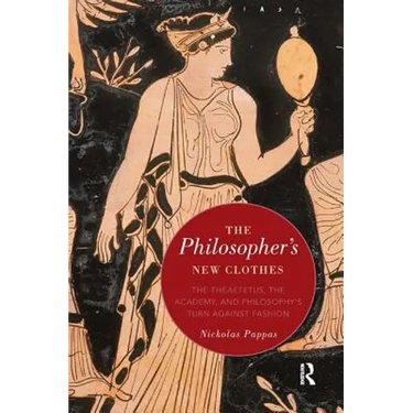 The Philosopher's New Clothes: The Theaetetus, the Academy, and Philosophy's Turn against Fashion