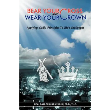 Bear Your Cross & Wear Your Crown: Applying Godly Principles to Life's Challenges
