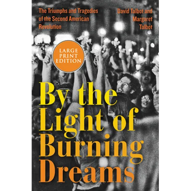 By the Light of Burning Dreams: The Triumphs and Tragedies of the Second American Revolution