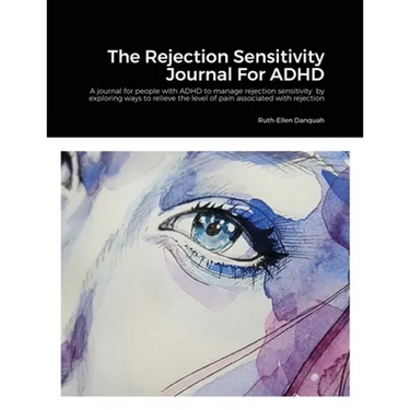 The Rejection Sensitivity Journal For ADHD: A journal for people with ADHD to manage rejection sensitivity by exploring ways to relieve the level of p