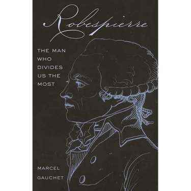 Robespierre: The Man Who Divides Us the Most