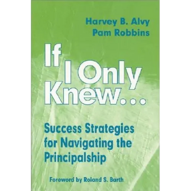 If I Only Knew...: Success Strategies for Navigating the Principalship