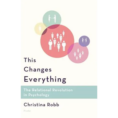 This Changes Everything: The Relational Revolution in Psychology