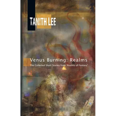 Venus Burning: Realms: The Collected Short Stores from Realms of Fantasy