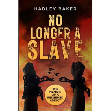 No Longer a Slave: The Memoir of a Redeemed Addict