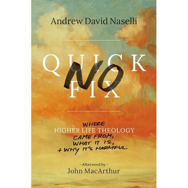 No Quick Fix: Where Higher Life Theology Came From, What It Is, and Why It's Harmful