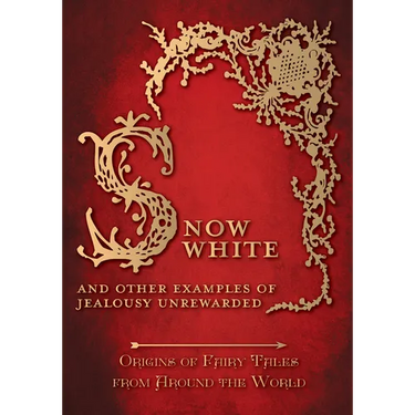 Snow White - And other Examples of Jealousy Unrewarded (Origins of Fairy Tales from Around the World)