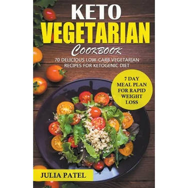 Keto Vegetarian Cookbook: 70 Delicious Low-Carb Vegetarian Recipes for Ketogenic diet and 7 Day Meal Plan for Rapid Weight Loss