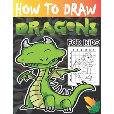 How to draw dragons for kids: Drawing Cute and Adorable Dragons Step-By-Step (learn to draw dragons for kids).
