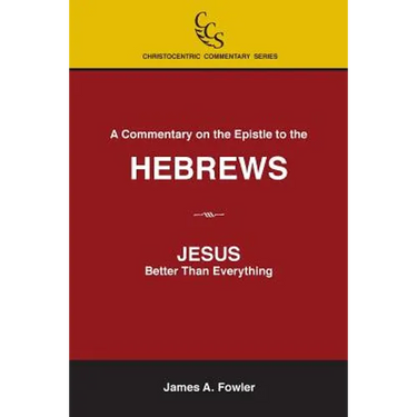 A Commentary on the Epistle to the Hebrews: JESUS: Better Than Everything