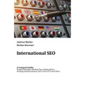 International SEO: A Compact Guide: Domain Strategies, Markup Tips, Linking Advice, Hreflang Implementations, Best-of-breed Tools & More