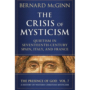 The Crisis of Mysticism Quietism in Seventeenth-Century Spain, Italy, and France