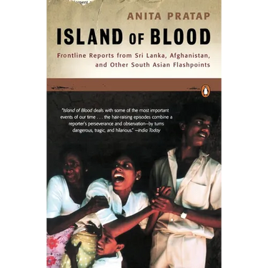 Island of Blood: Frontline Reports from Sri Lanka, Afghanistan, and Other South Asian Flashpoints