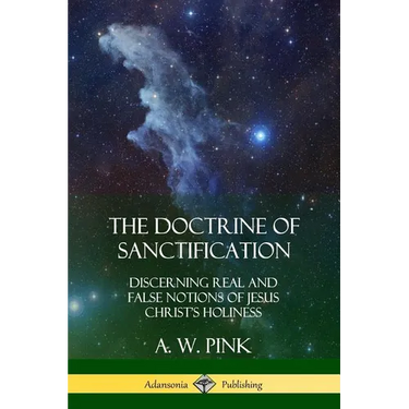 The Doctrine of Sanctification: Discerning real and false notions of Jesus Christ's Holiness
