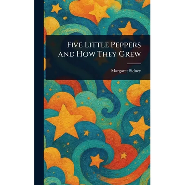 Five Little Peppers and How They Grew