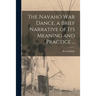 The Navaho War Dance, a Brief Narrative of Its Meaning and Practice ...