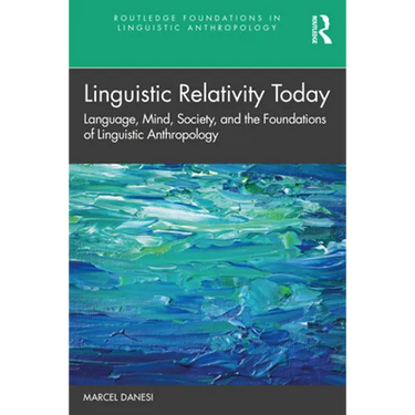Linguistic Relativity Today: Language, Mind, Society, and the Foundations of Linguistic Anthropology