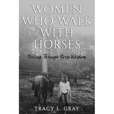 Women Who Walk with Horses: Healing Through Horse Wisdom