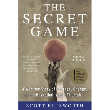 The Secret Game: A Wartime Story of Courage, Change, and Basketball's Lost Triumph