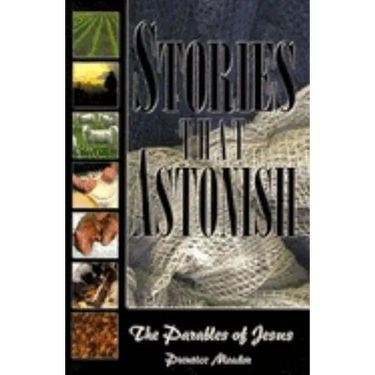 Stories That Astonish: The Parables of Jesus